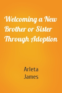 Welcoming a New Brother or Sister Through Adoption