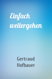 Einfach weitergehen
