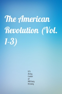 The American Revolution (Vol. 1-3)