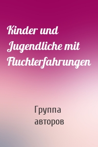 Kinder und Jugendliche mit Fluchterfahrungen