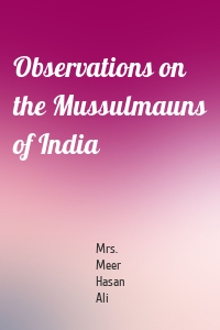 Observations on the Mussulmauns of India