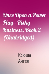 Once Upon a Power Play - Risky Business, Book 2 (Unabridged)