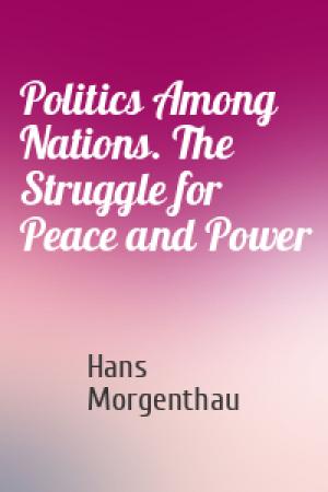 Обложка книги «Politics Among Nations. The Struggle for Peace and Power» — Hans Morgenthau