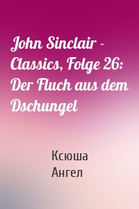 John Sinclair - Classics, Folge 26: Der Fluch aus dem Dschungel