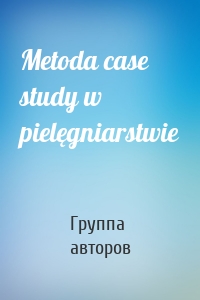 Metoda case study w pielęgniarstwie