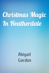Christmas Magic In Heatherdale