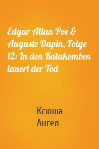 Edgar Allan Poe & Auguste Dupin, Folge 12: In den Katakomben lauert der Tod