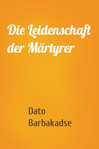 Die Leidenschaft der Märtyrer