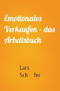 Emotionales Verkaufen – das Arbeitsbuch