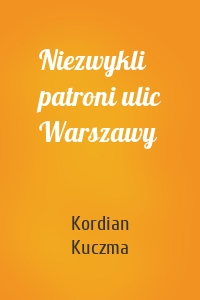 Niezwykli patroni ulic Warszawy