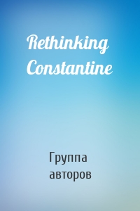 Rethinking Constantine