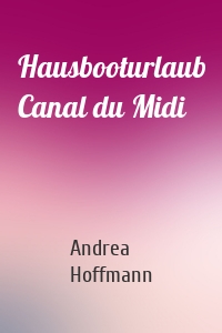 Hausbooturlaub Canal du Midi