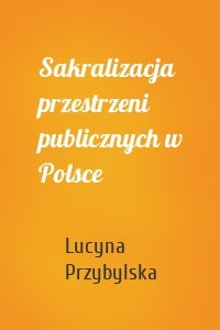 Sakralizacja przestrzeni publicznych w Polsce