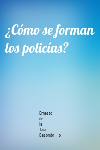 ¿Cómo se forman los policías?
