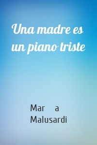 Una madre es un piano triste