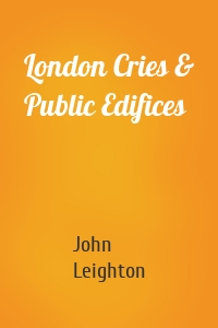 London Cries & Public Edifices