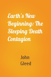 Earth's New Beginning: The Sleeping Death Contagion