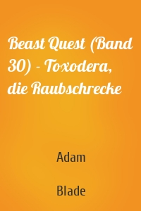 Beast Quest (Band 30) - Toxodera, die Raubschrecke