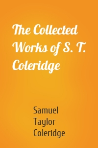 The Collected Works of S. T. Coleridge
