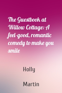 The Guestbook at Willow Cottage: A feel-good, romantic comedy to make you smile