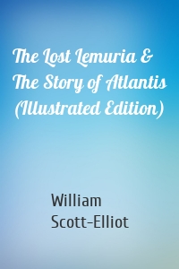 The Lost Lemuria & The Story of Atlantis (Illustrated Edition)