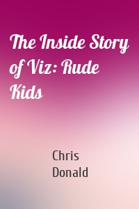 The Inside Story of Viz: Rude Kids