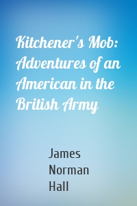 Kitchener's Mob: Adventures of an American in the British Army