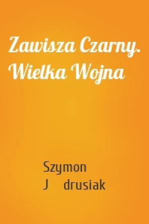 Обложка книги «Zawisza Czarny. Wielka Wojna» — Szymon Jędrusiak