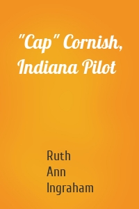 "Cap" Cornish, Indiana Pilot