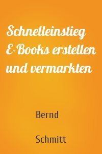 Schnelleinstieg E-Books erstellen und vermarkten