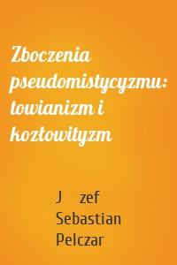 Zboczenia pseudomistycyzmu: towianizm i kozłowityzm