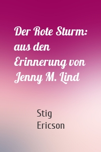 Der Rote Sturm: aus den Erinnerung von Jenny M. Lind