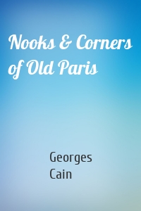 Nooks & Corners of Old Paris