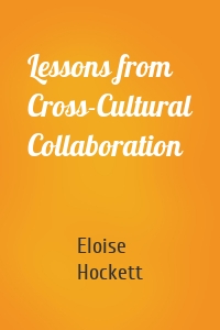 Lessons from Cross-Cultural Collaboration