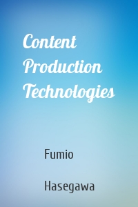 Content Production Technologies