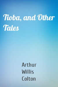 Tioba, and Other Tales