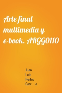 Arte final multimedia y e-book. ARGG0110