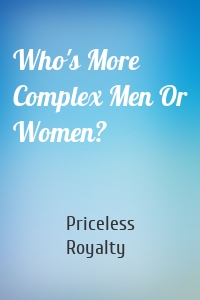 Who's More Complex Men Or Women?