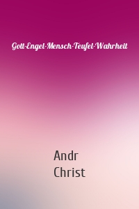 Gott-Engel-Mensch-Teufel-Wahrheit