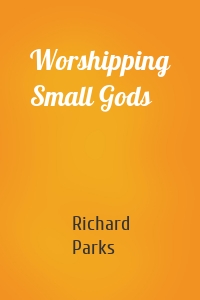 Worshipping Small Gods