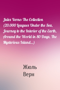 Jules Verne: The Collection (20.000 Leagues Under the Sea, Journey to the Interior of the Earth, Around the World in 80 Days, The Mysterious Island...)