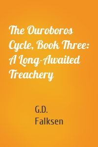 The Ouroboros Cycle, Book Three: A Long-Awaited Treachery