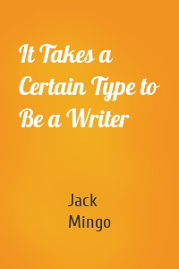 It Takes a Certain Type to Be a Writer