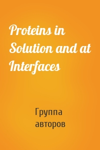 Proteins in Solution and at Interfaces