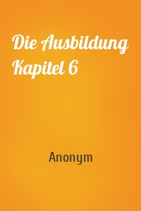 Die Ausbildung Kapitel 6