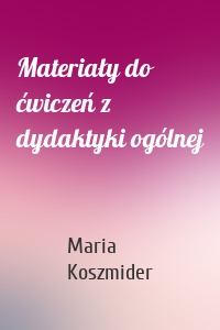 Materiały do ćwiczeń z dydaktyki ogólnej