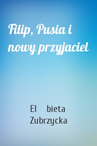 Filip, Pusia i nowy przyjaciel