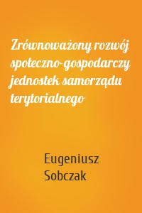 Zrównoważony rozwój społeczno-gospodarczy jednostek samorządu terytorialnego