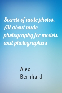 Secrets of nude photos. All about nude photography for models and photographers