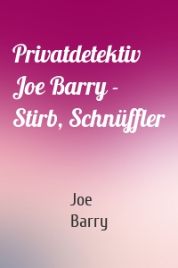 Privatdetektiv Joe Barry - Stirb, Schnüffler